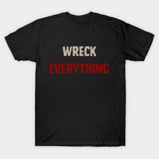 Wreck Everything T-Shirt